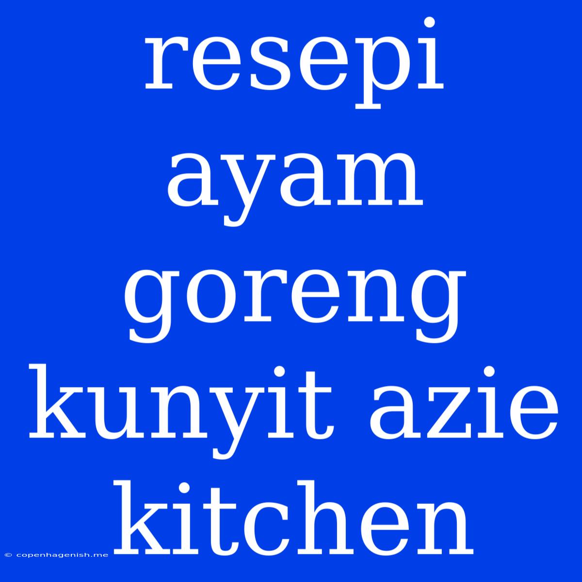 Resepi Ayam Goreng Kunyit Azie Kitchen