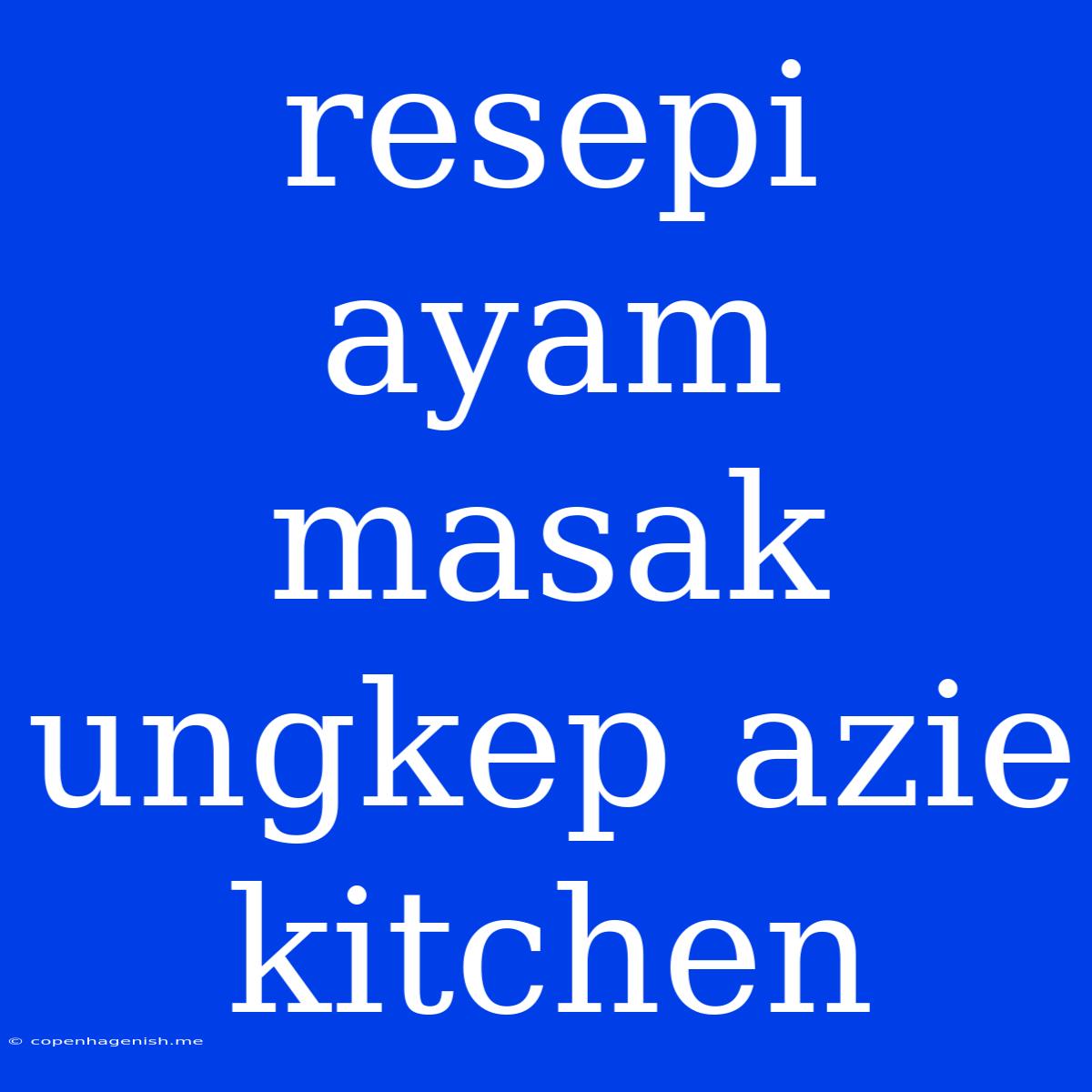 Resepi Ayam Masak Ungkep Azie Kitchen