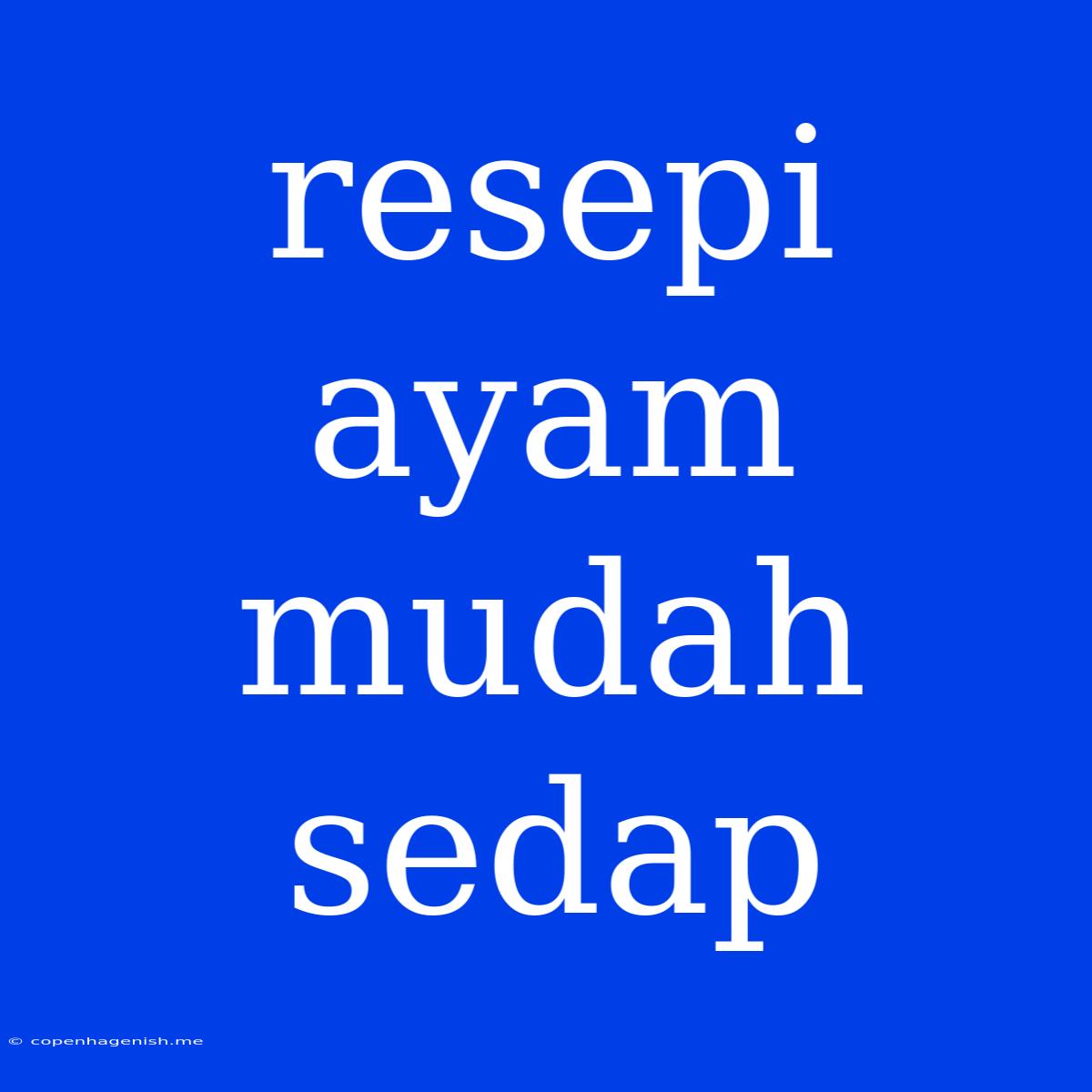 Resepi Ayam Mudah Sedap