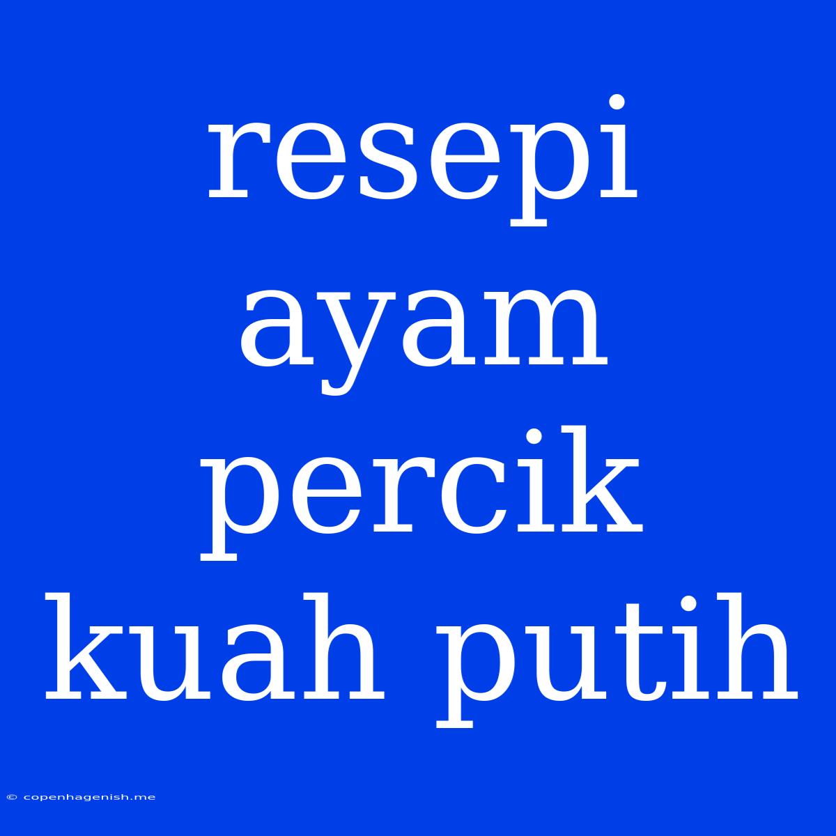 Resepi Ayam Percik Kuah Putih