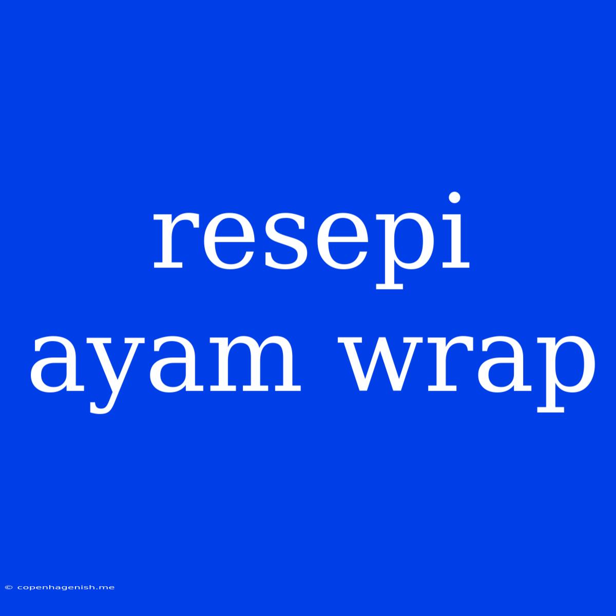 Resepi Ayam Wrap