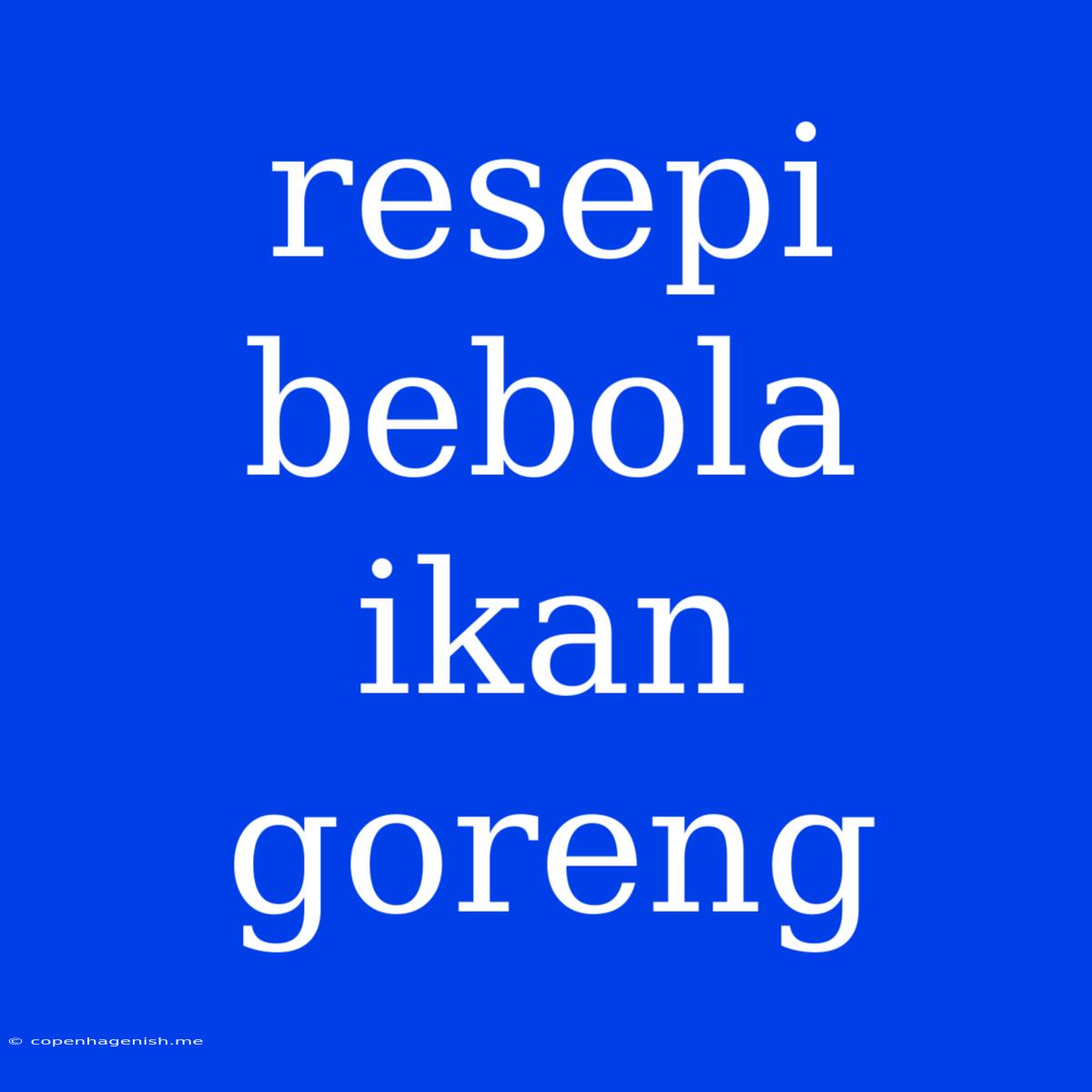 Resepi Bebola Ikan Goreng