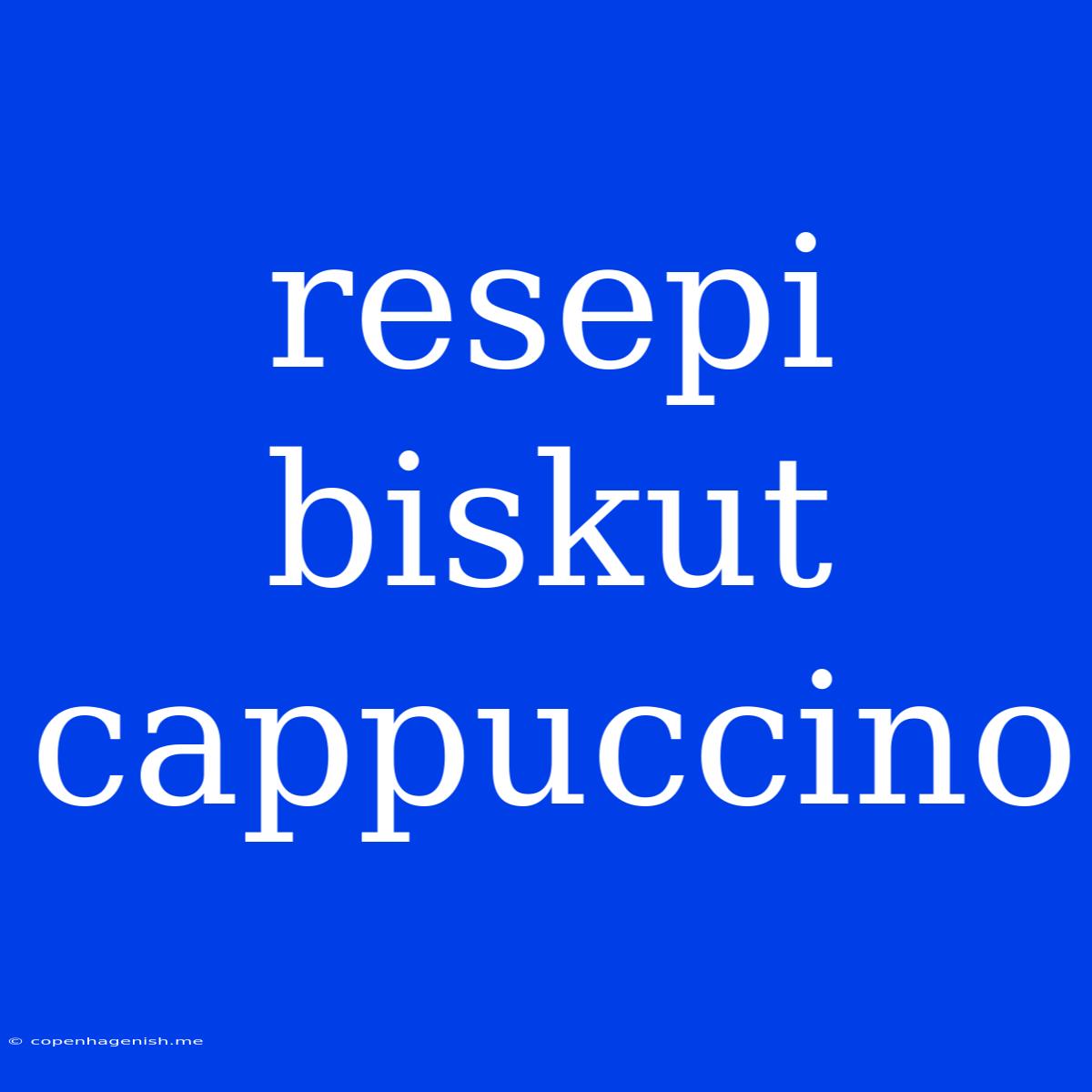 Resepi Biskut Cappuccino