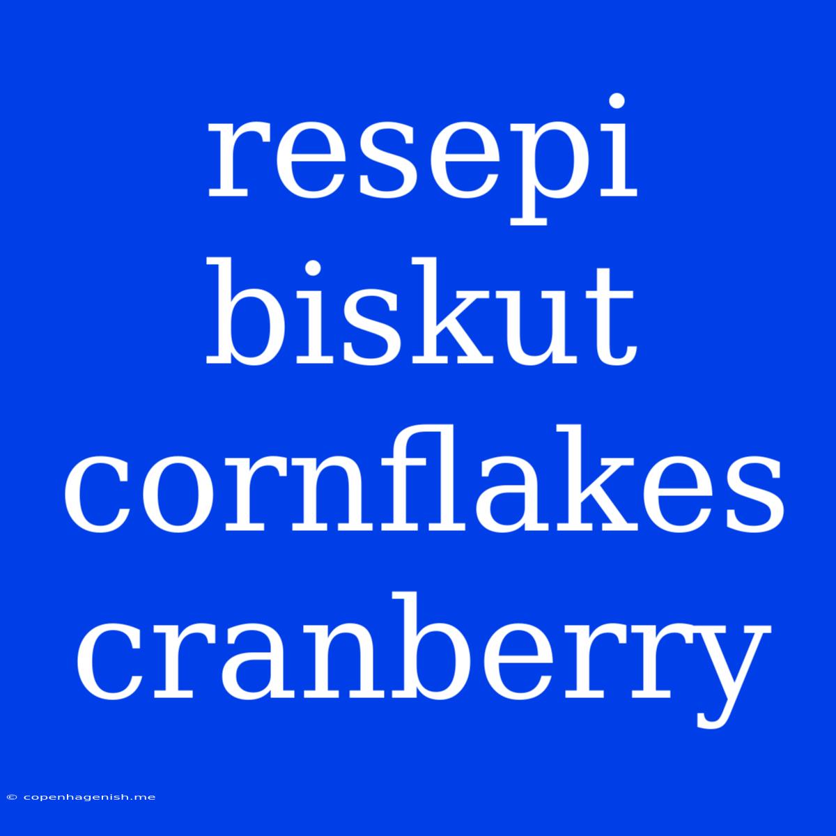 Resepi Biskut Cornflakes Cranberry