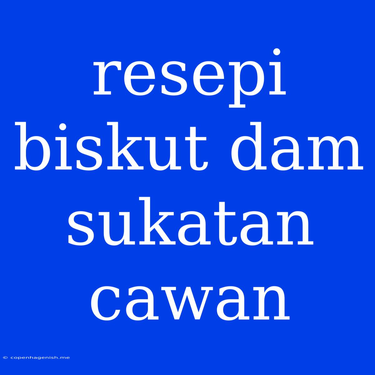 Resepi Biskut Dam Sukatan Cawan