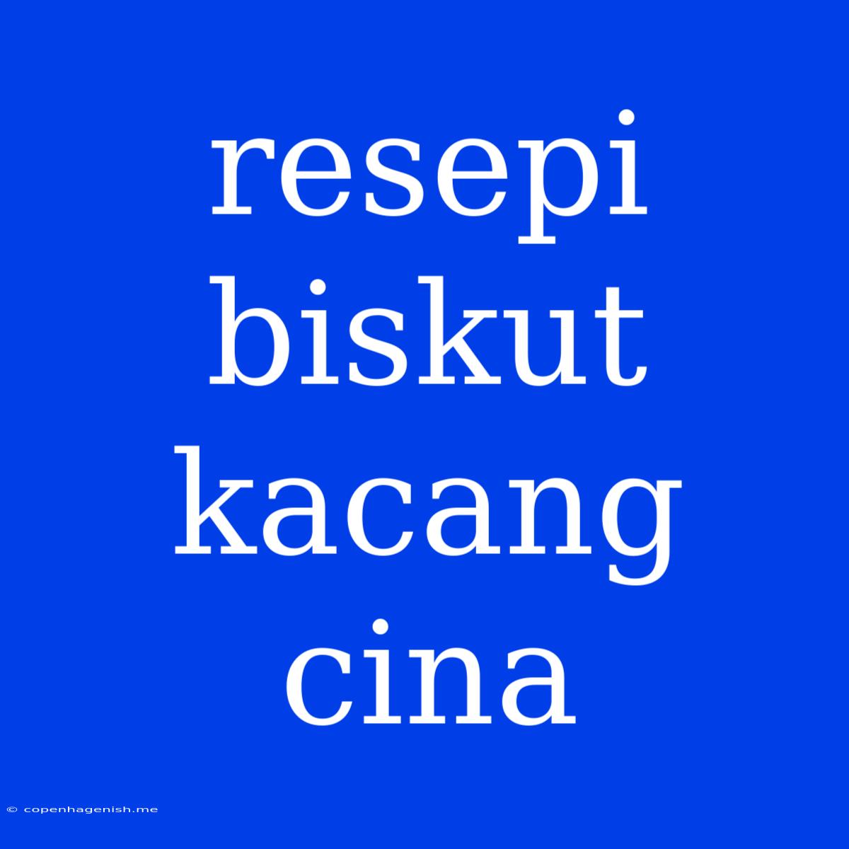 Resepi Biskut Kacang Cina