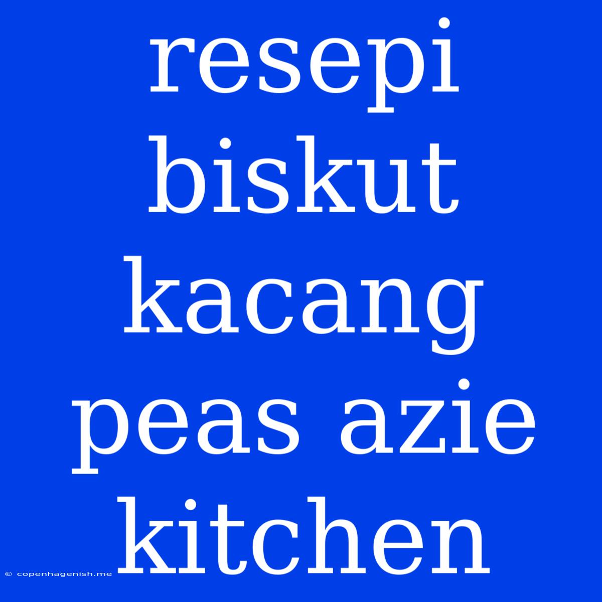 Resepi Biskut Kacang Peas Azie Kitchen