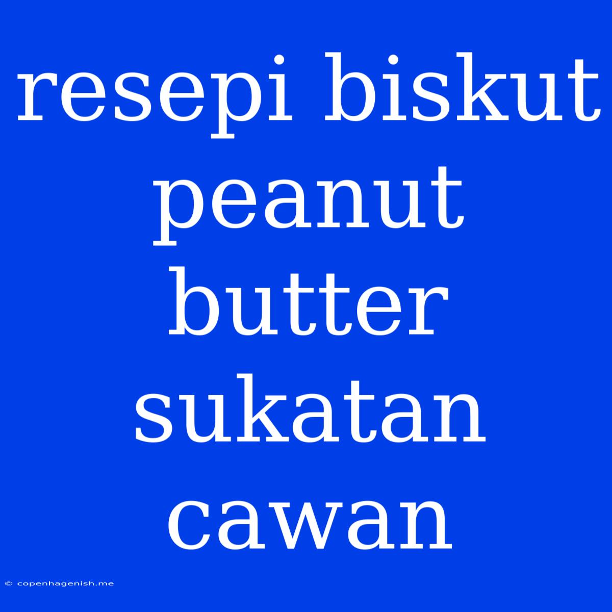 Resepi Biskut Peanut Butter Sukatan Cawan