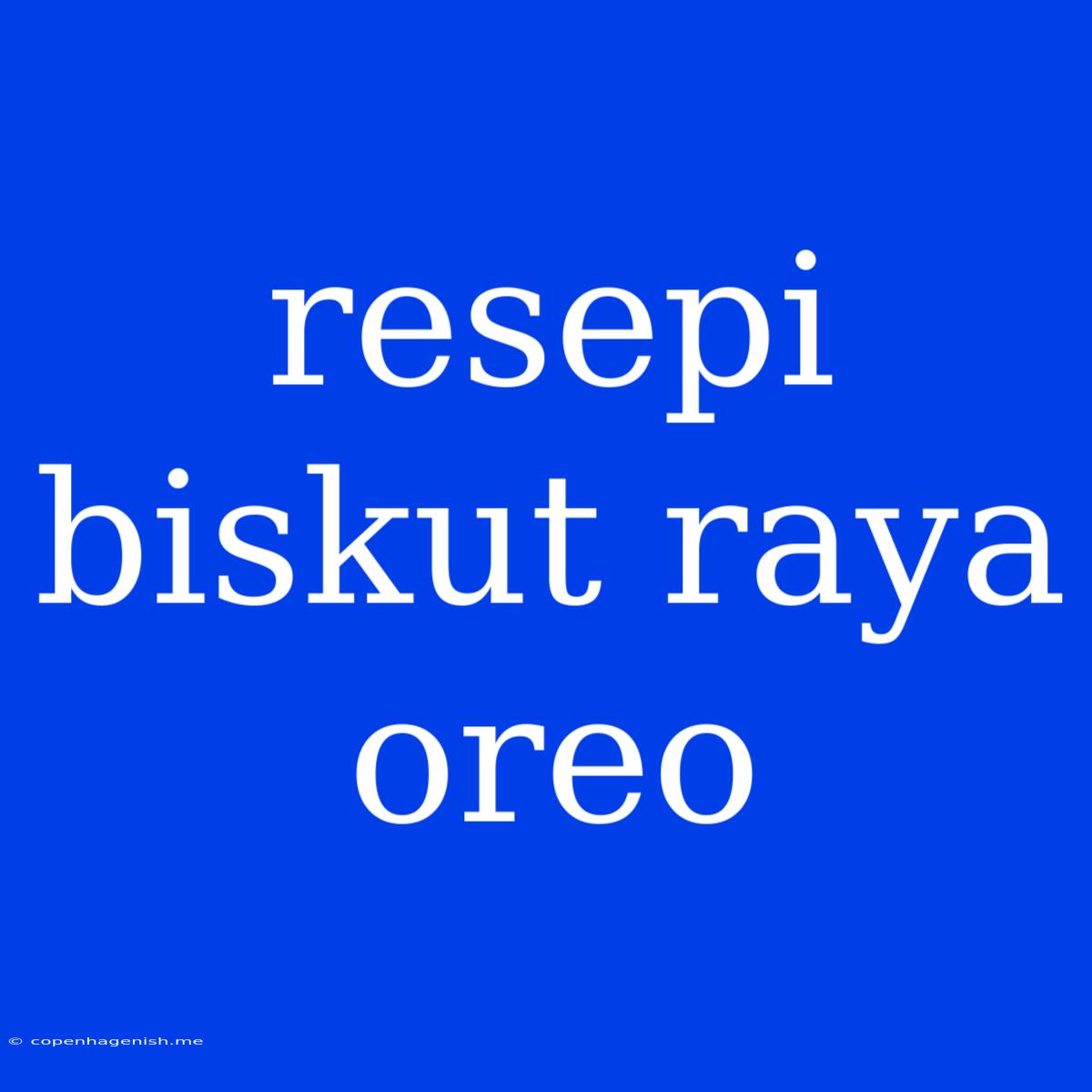 Resepi Biskut Raya Oreo