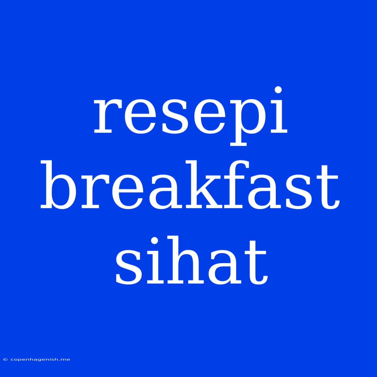 Resepi Breakfast Sihat