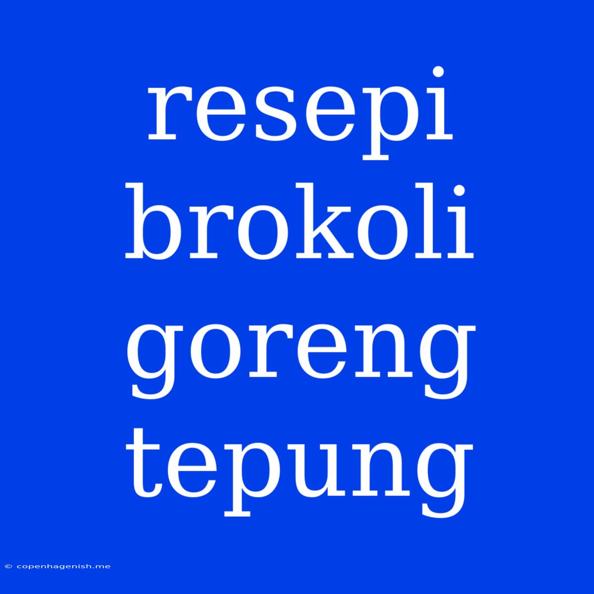 Resepi Brokoli Goreng Tepung