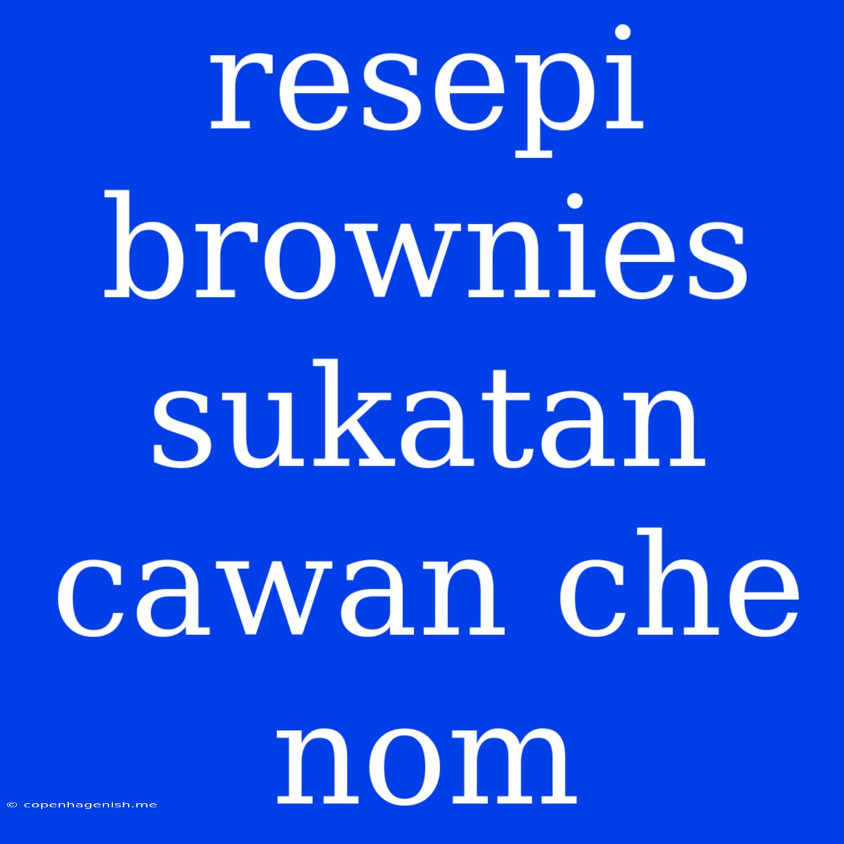 Resepi Brownies Sukatan Cawan Che Nom