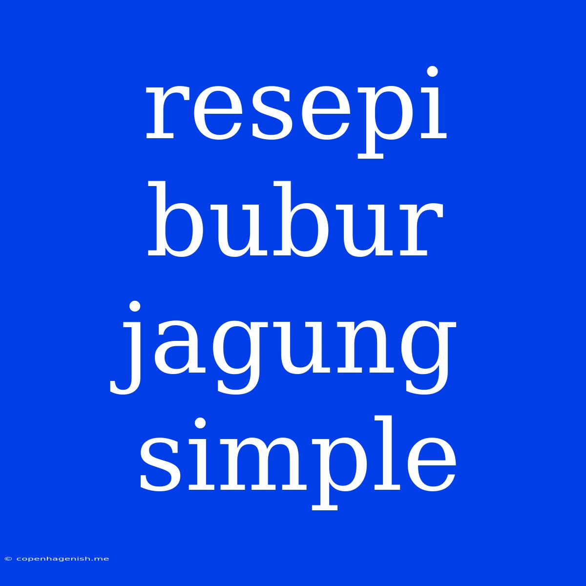 Resepi Bubur Jagung Simple