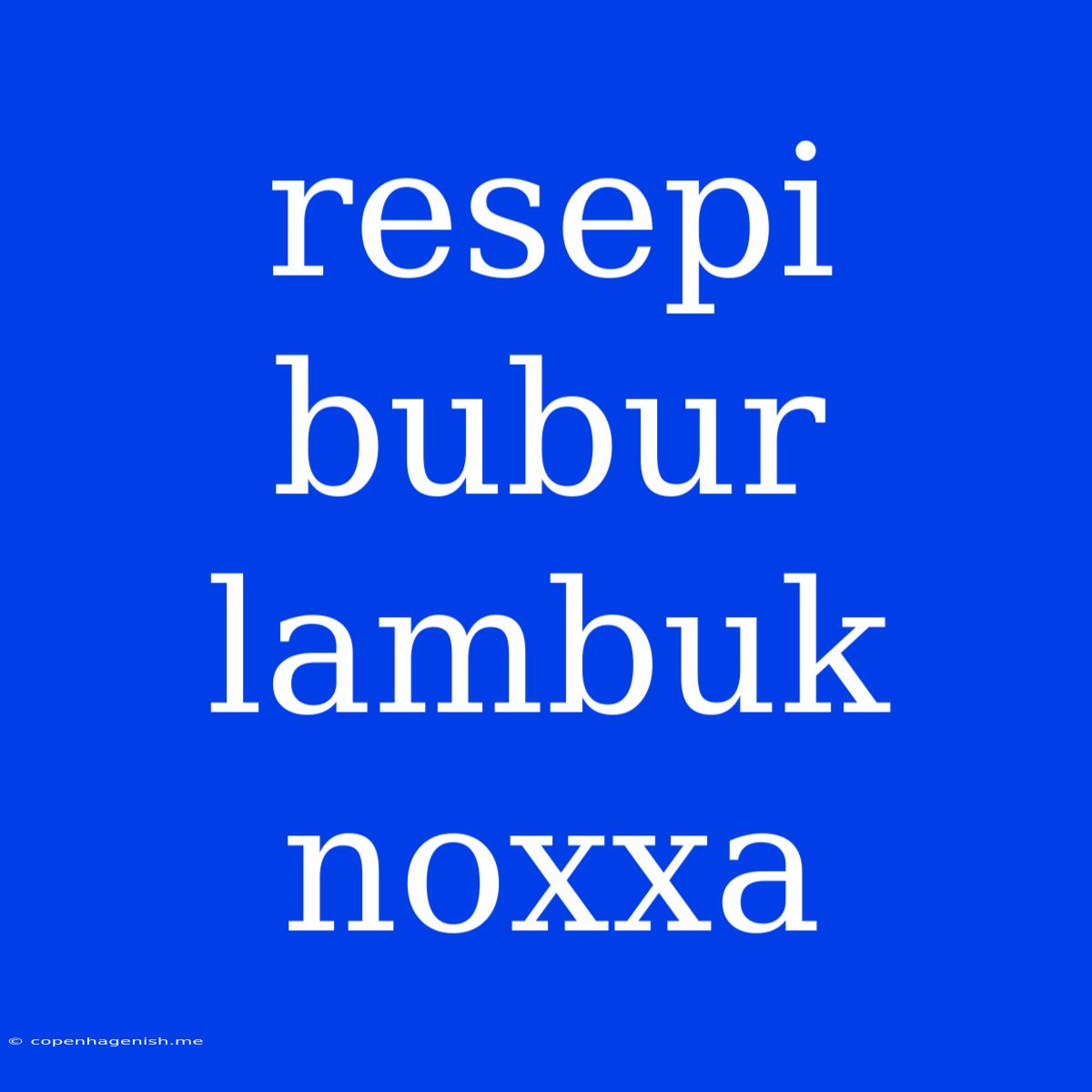 Resepi Bubur Lambuk Noxxa