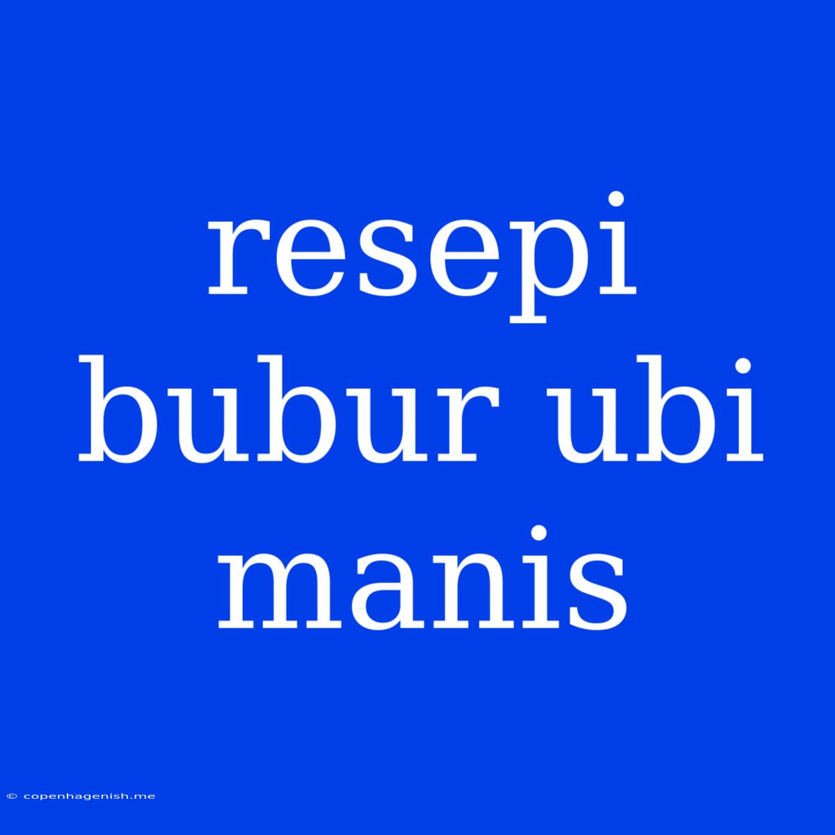 Resepi Bubur Ubi Manis