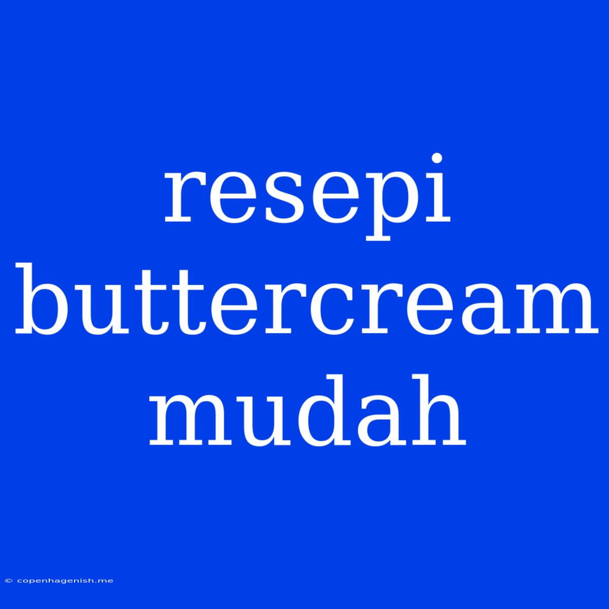 Resepi Buttercream Mudah