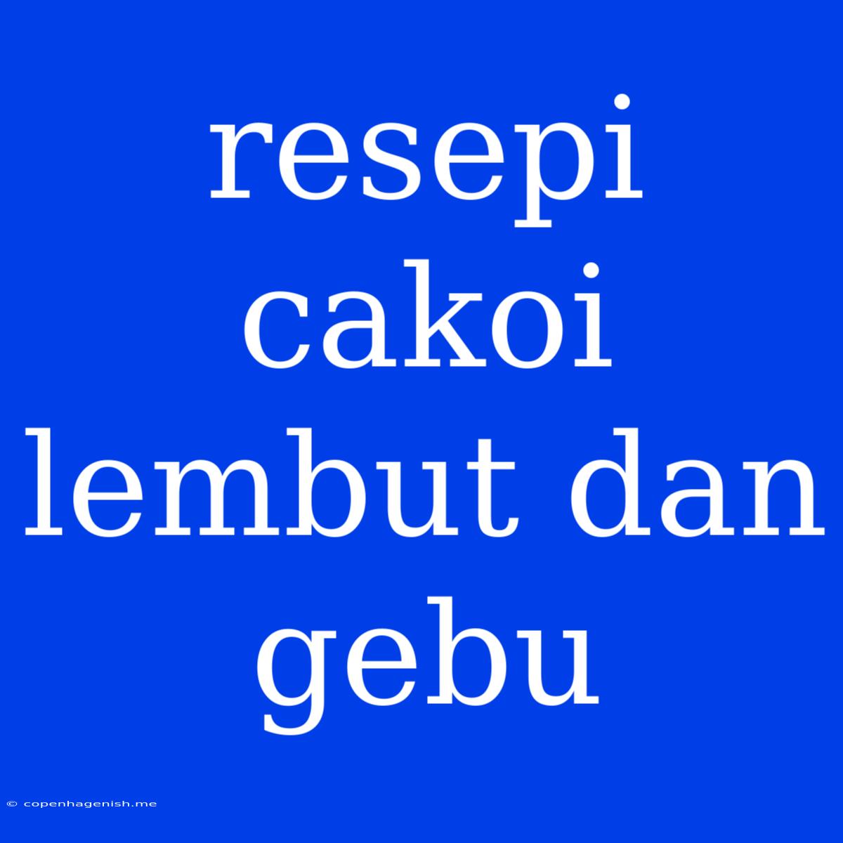 Resepi Cakoi Lembut Dan Gebu