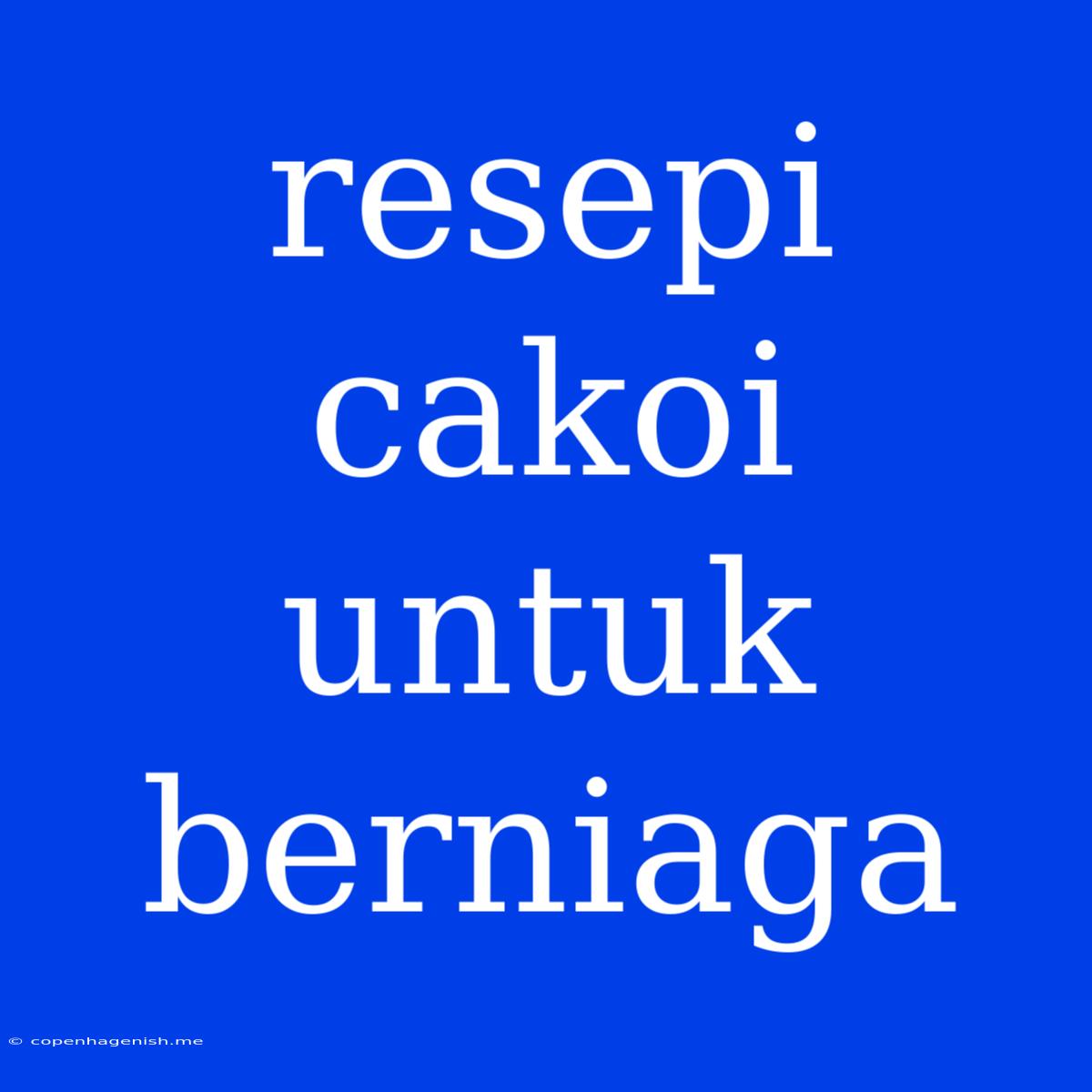 Resepi Cakoi Untuk Berniaga