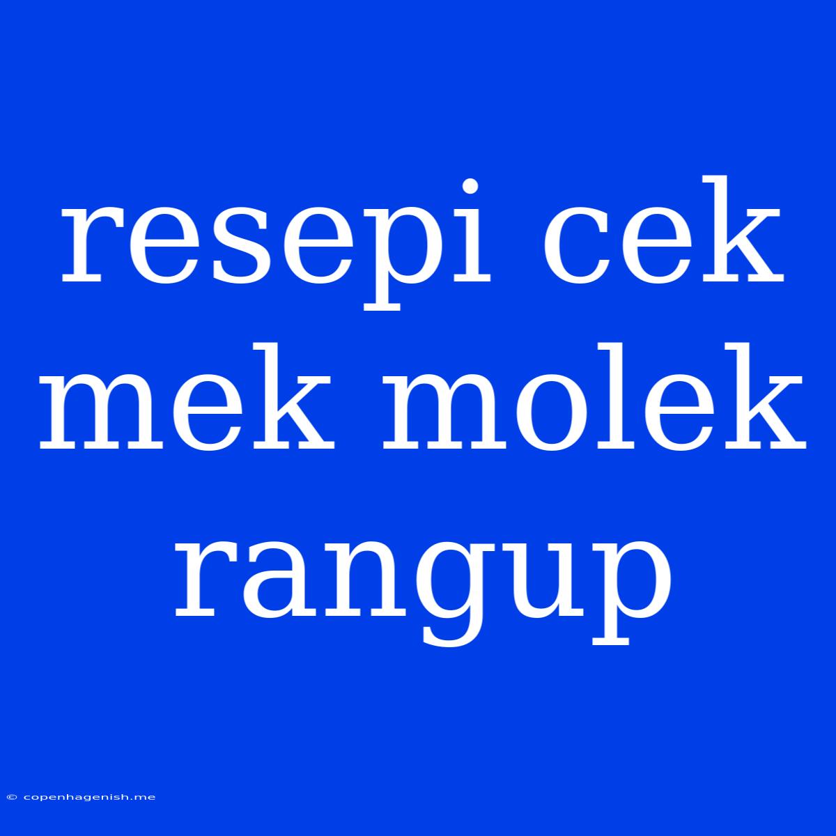 Resepi Cek Mek Molek Rangup