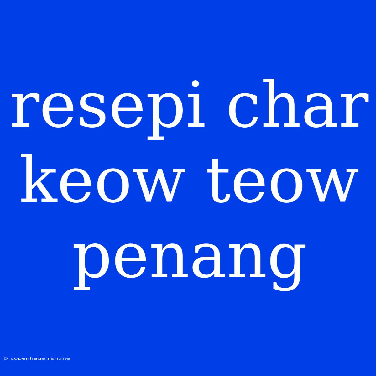 Resepi Char Keow Teow Penang