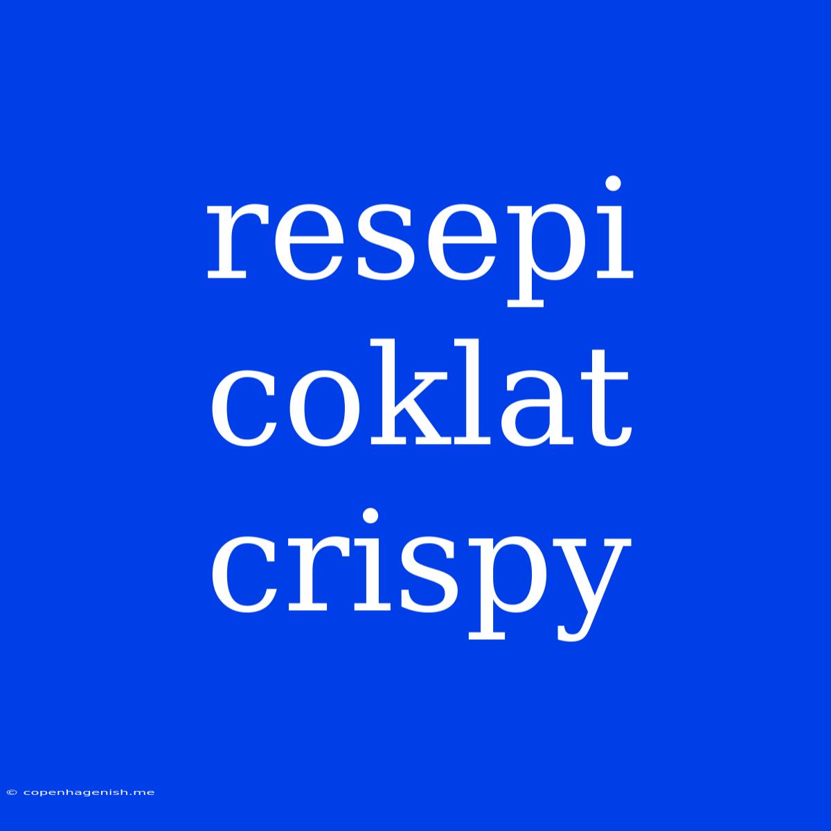 Resepi Coklat Crispy