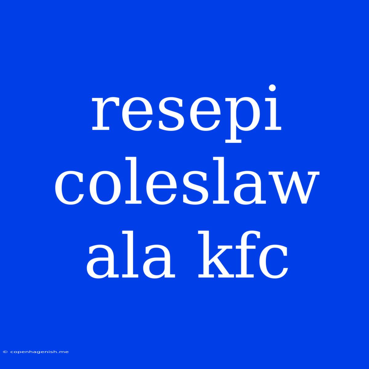 Resepi Coleslaw Ala Kfc