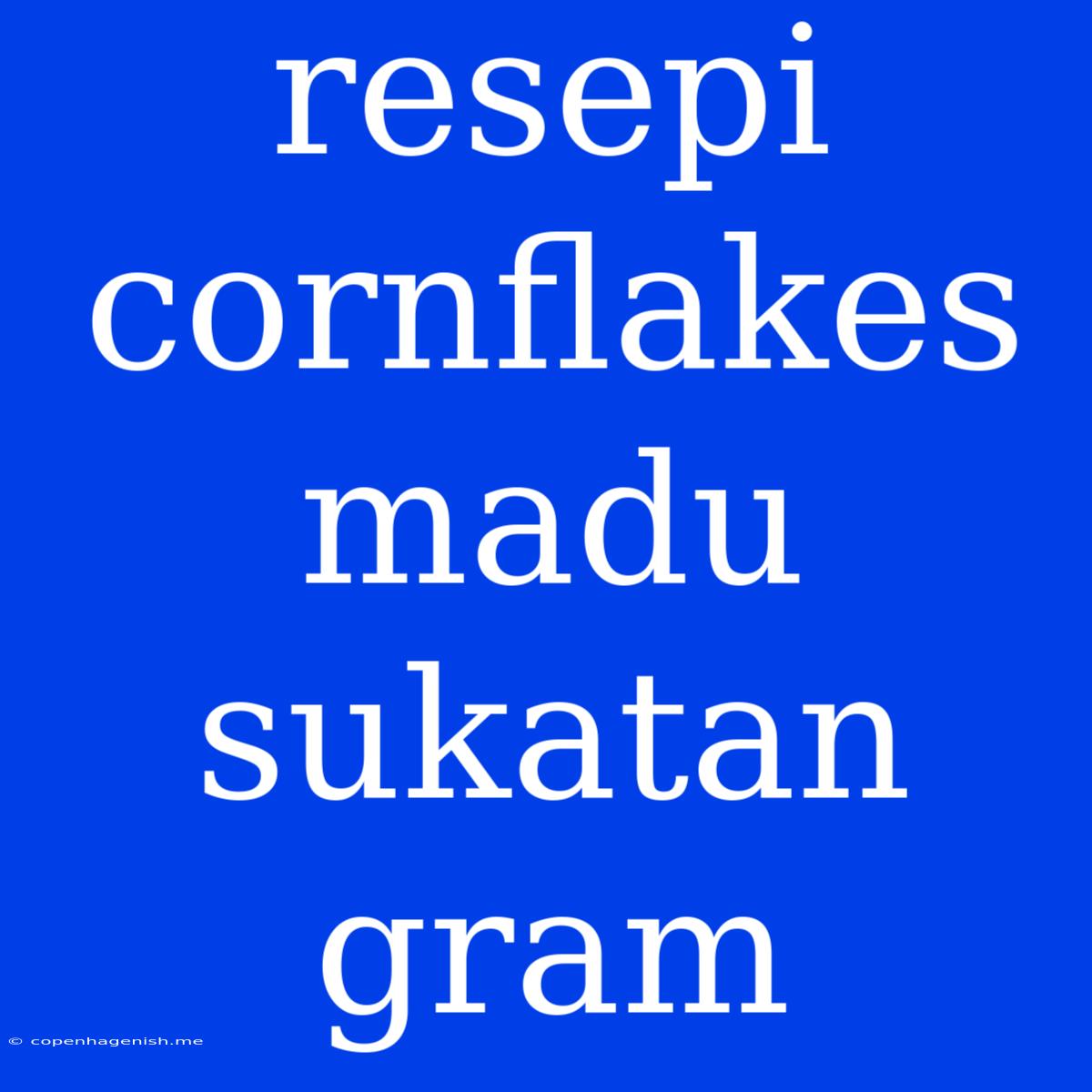 Resepi Cornflakes Madu Sukatan Gram