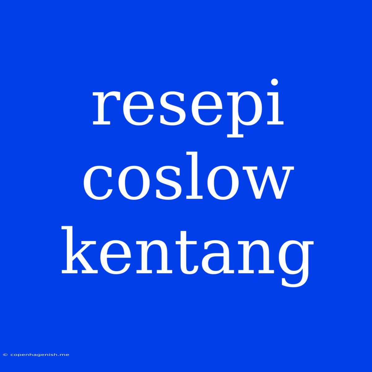 Resepi Coslow Kentang