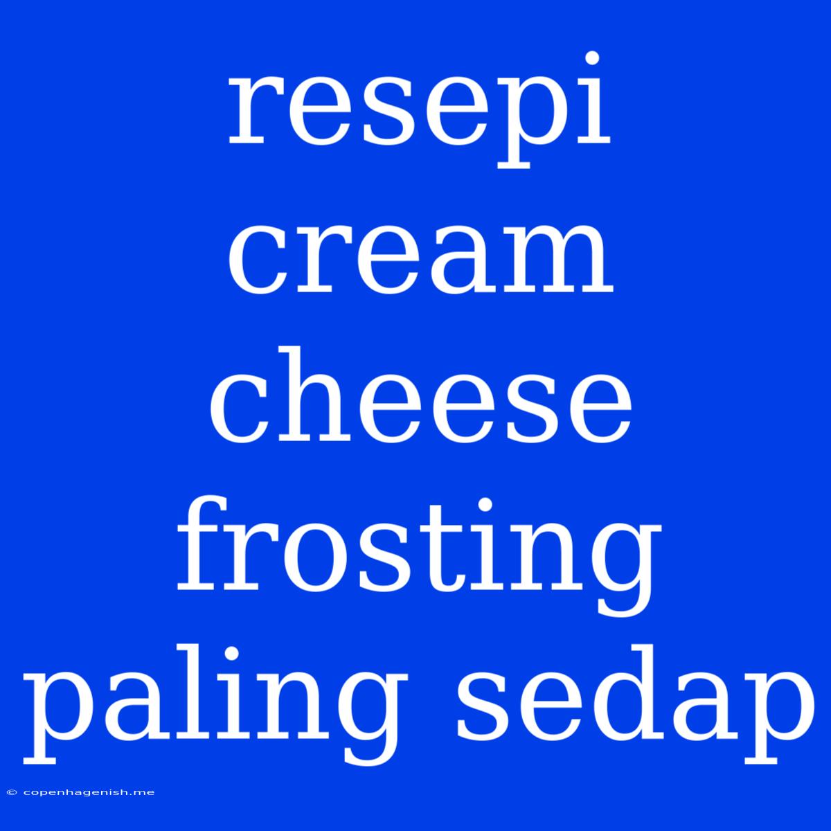 Resepi Cream Cheese Frosting Paling Sedap