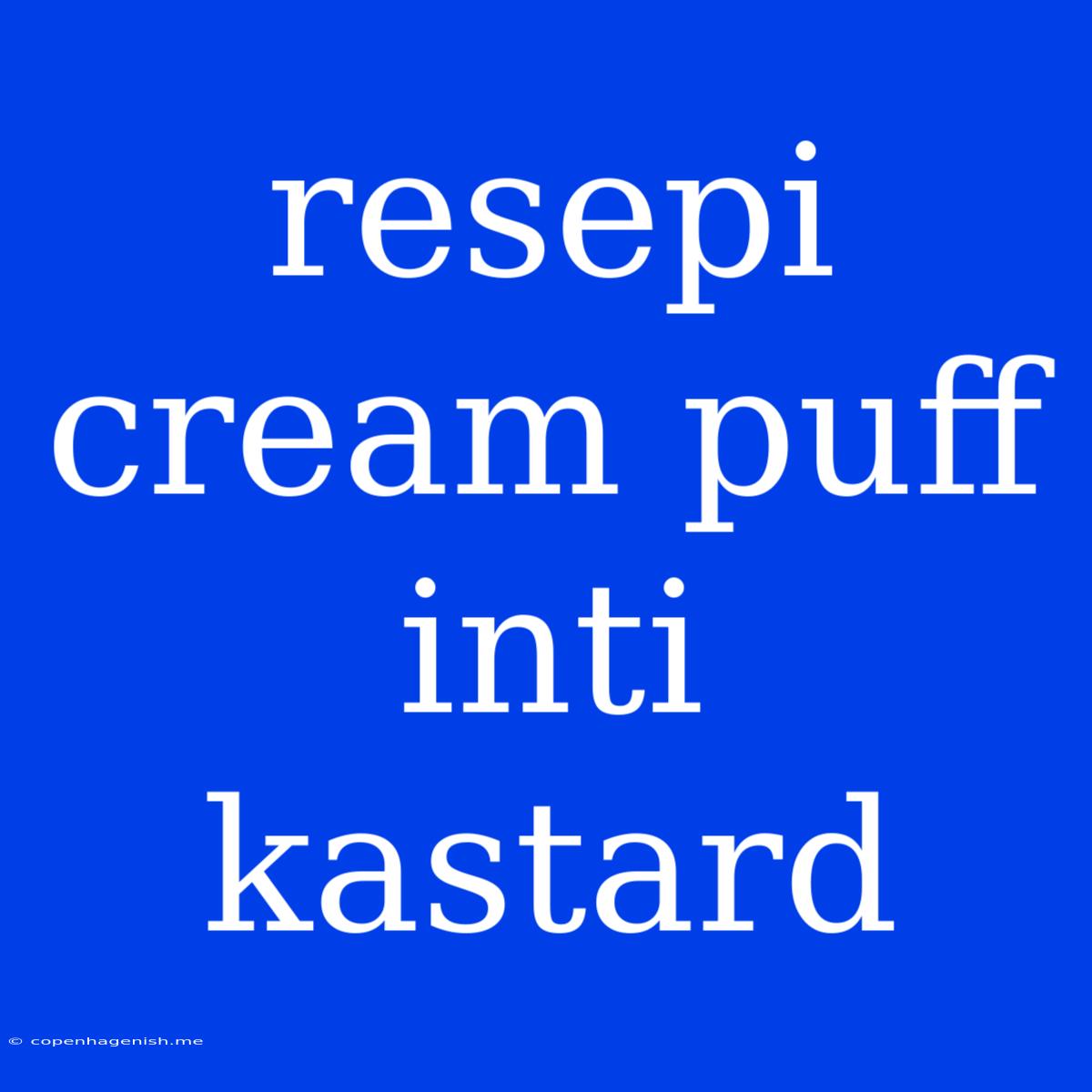 Resepi Cream Puff Inti Kastard