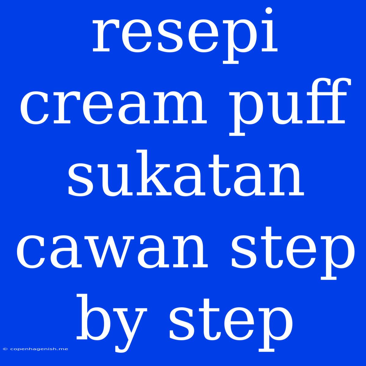 Resepi Cream Puff Sukatan Cawan Step By Step