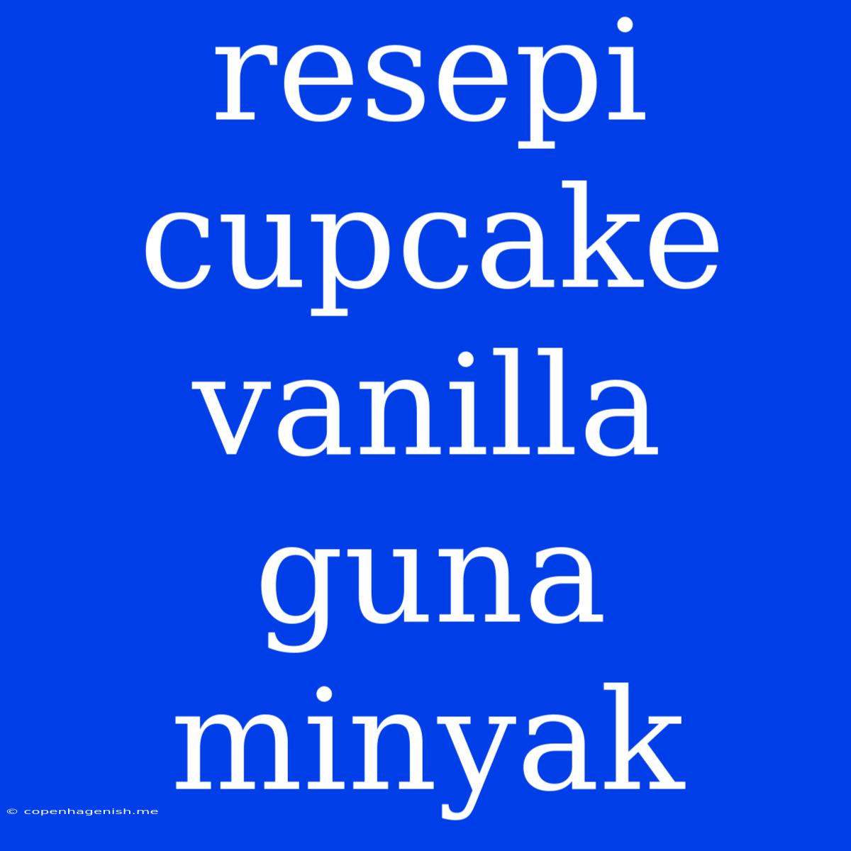 Resepi Cupcake Vanilla Guna Minyak