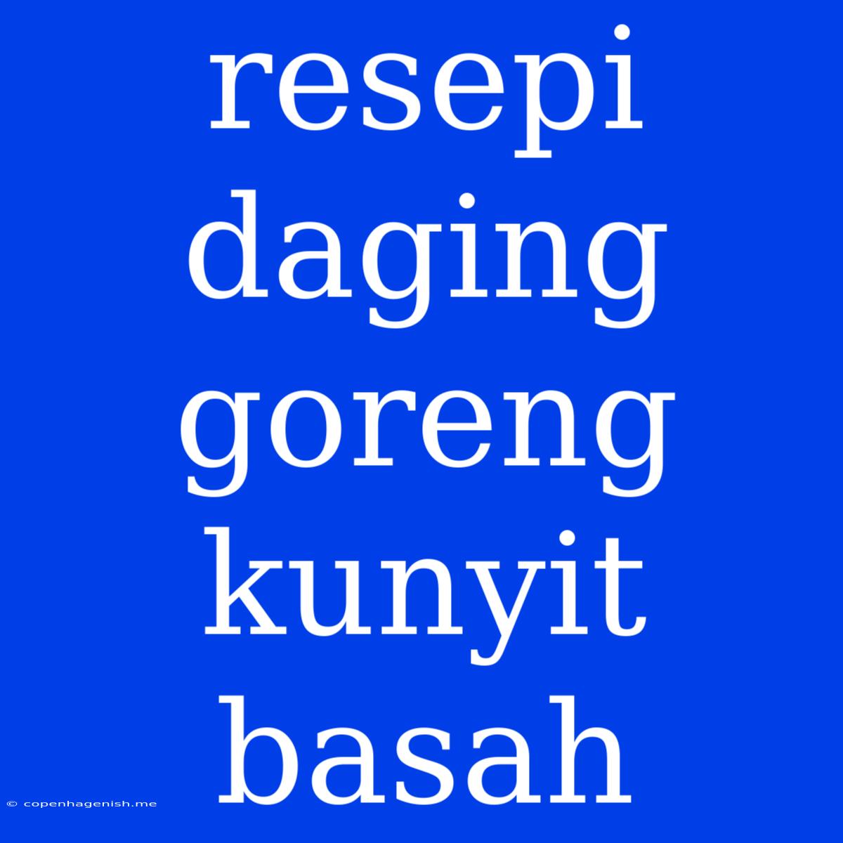 Resepi Daging Goreng Kunyit Basah