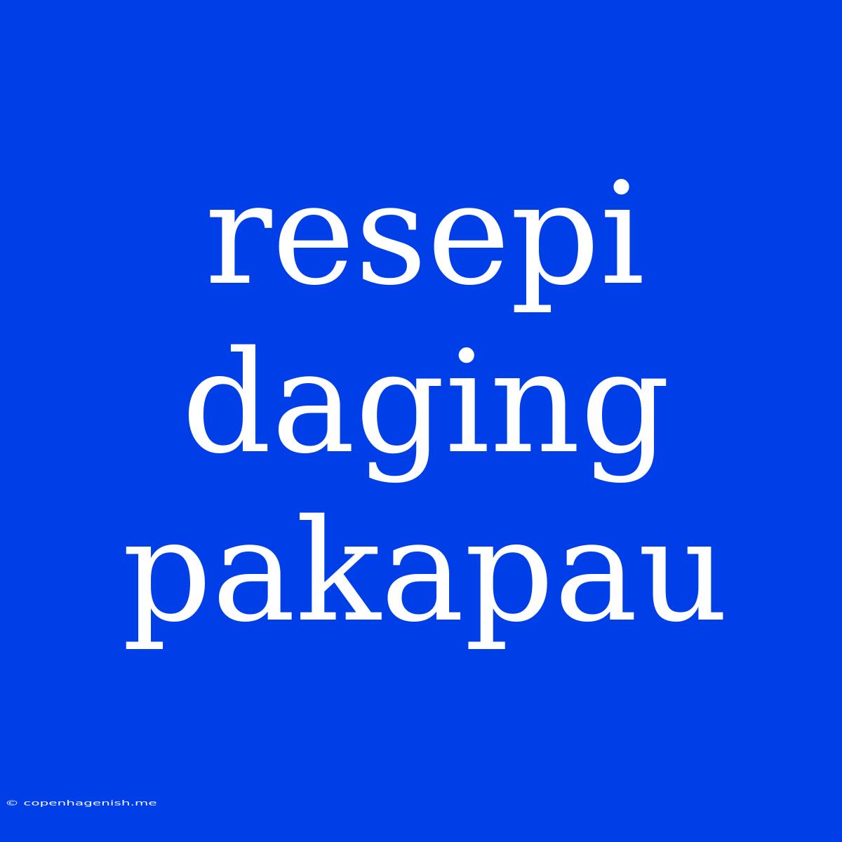 Resepi Daging Pakapau