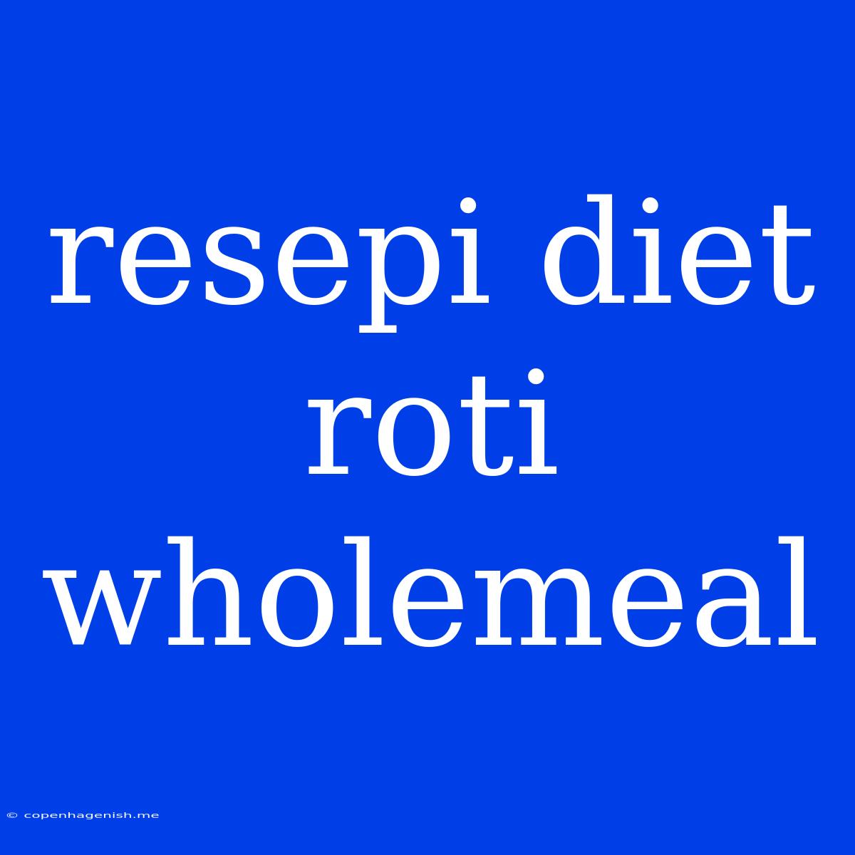 Resepi Diet Roti Wholemeal