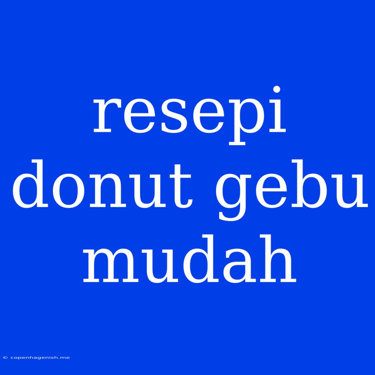 Resepi Donut Gebu Mudah