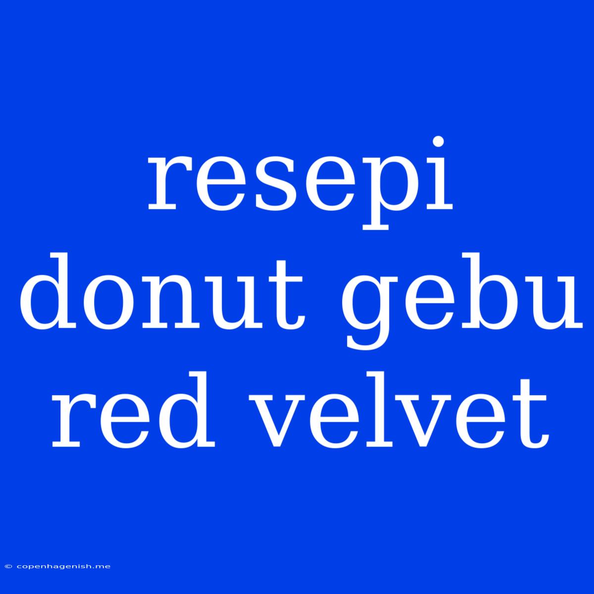 Resepi Donut Gebu Red Velvet