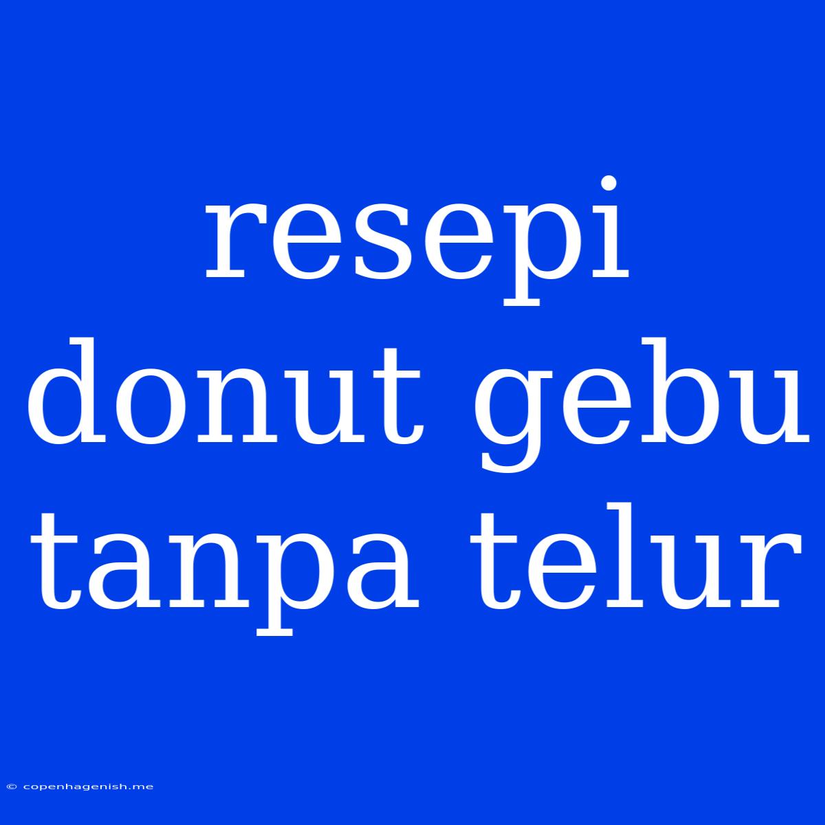 Resepi Donut Gebu Tanpa Telur