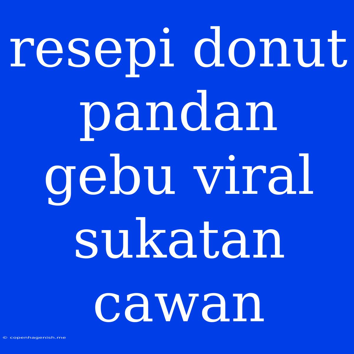 Resepi Donut Pandan Gebu Viral Sukatan Cawan