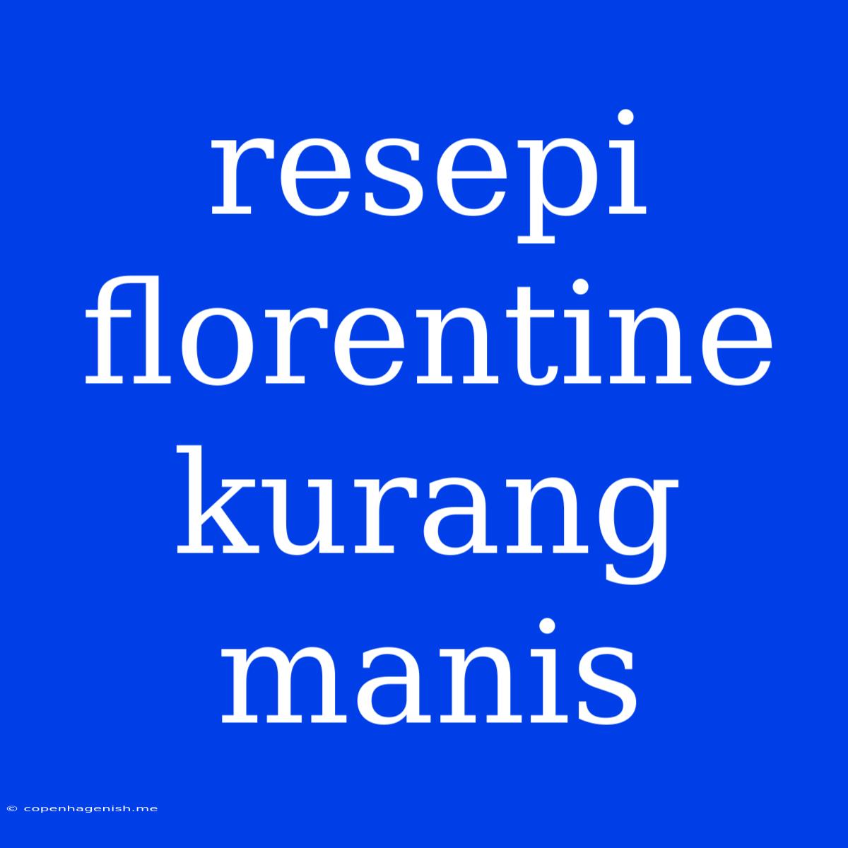 Resepi Florentine Kurang Manis