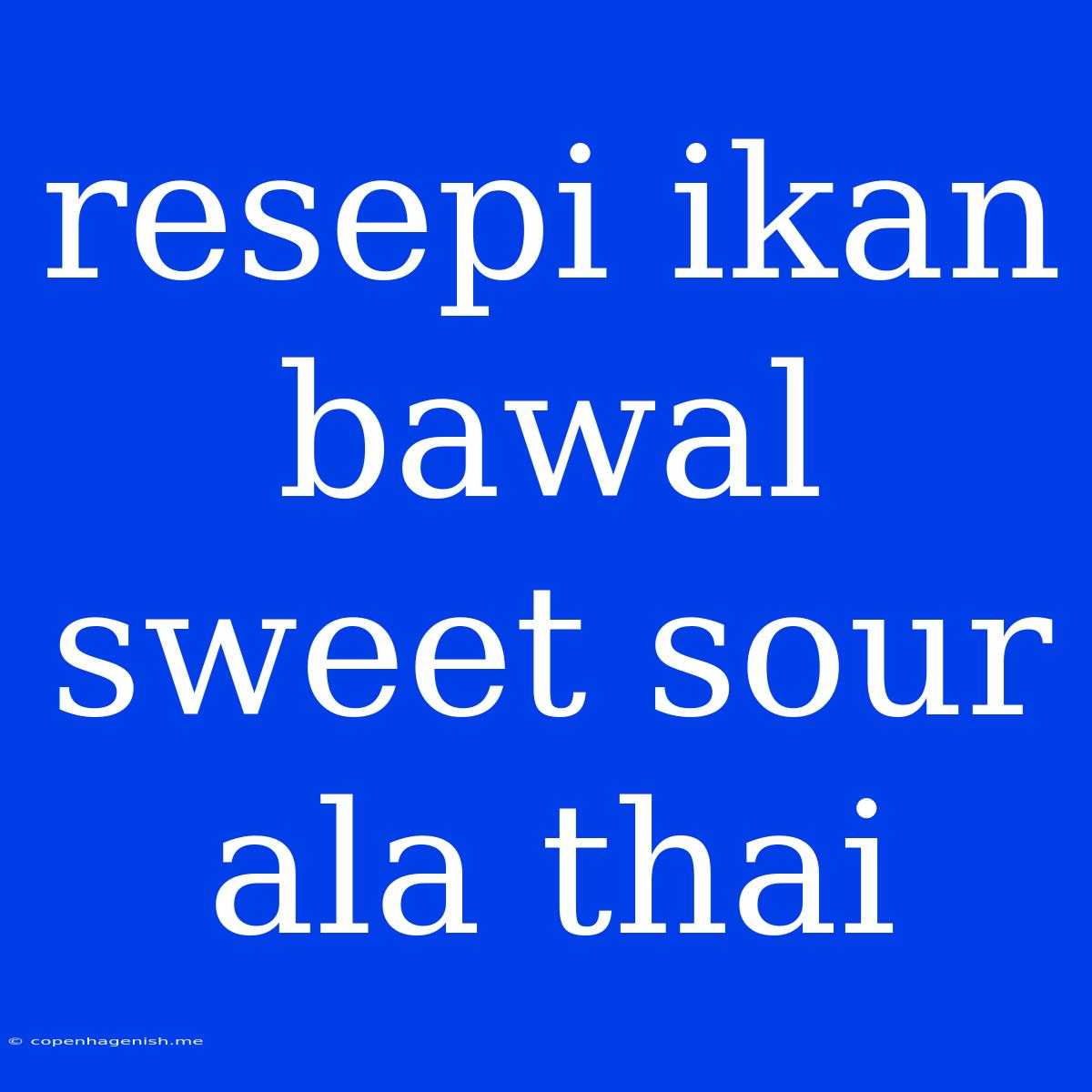 Resepi Ikan Bawal Sweet Sour Ala Thai