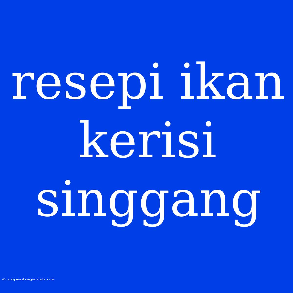 Resepi Ikan Kerisi Singgang