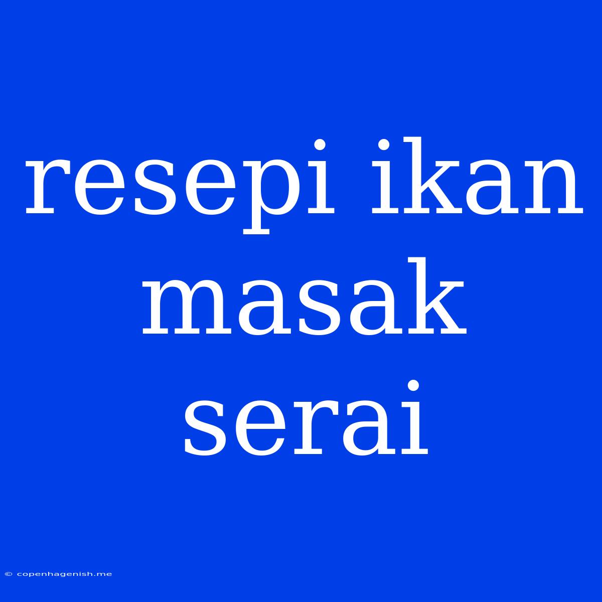 Resepi Ikan Masak Serai