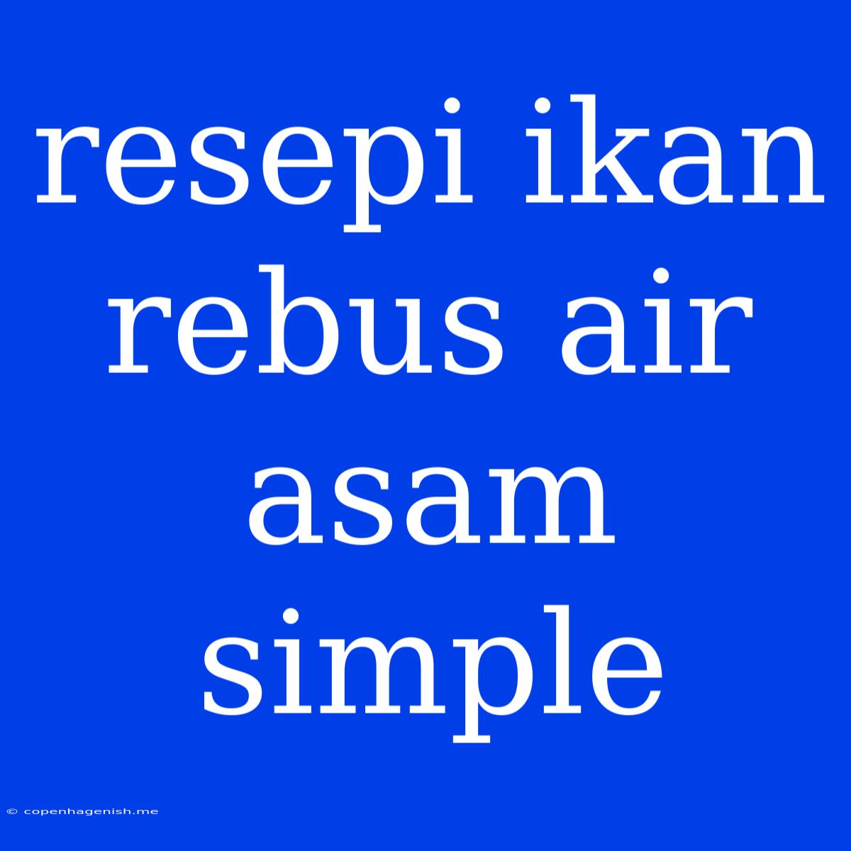 Resepi Ikan Rebus Air Asam Simple