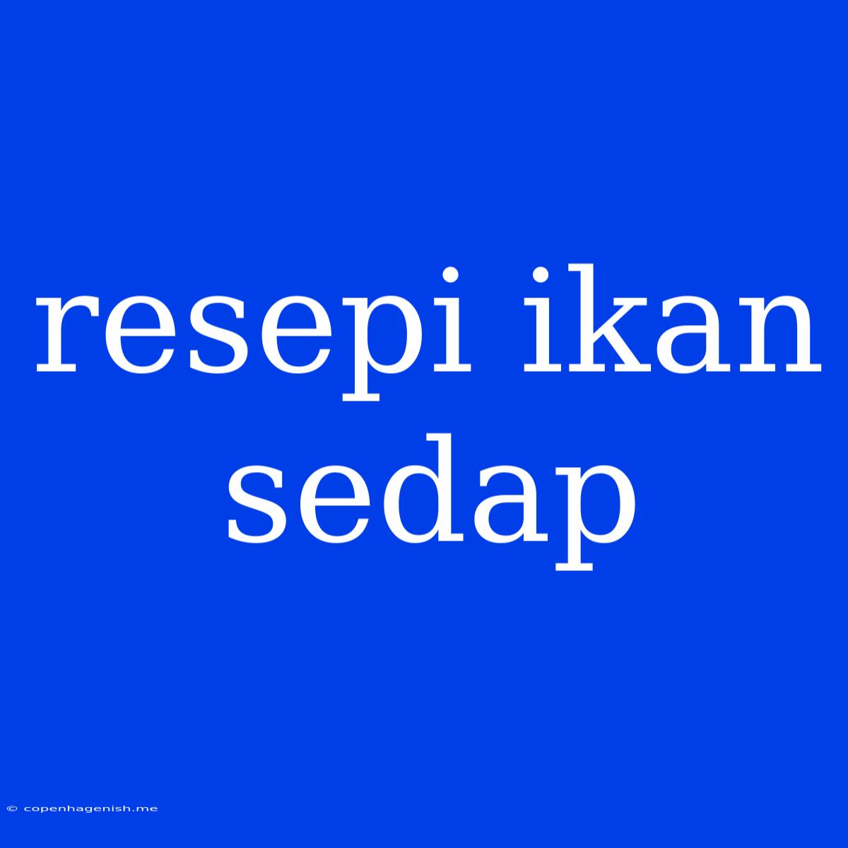 Resepi Ikan Sedap