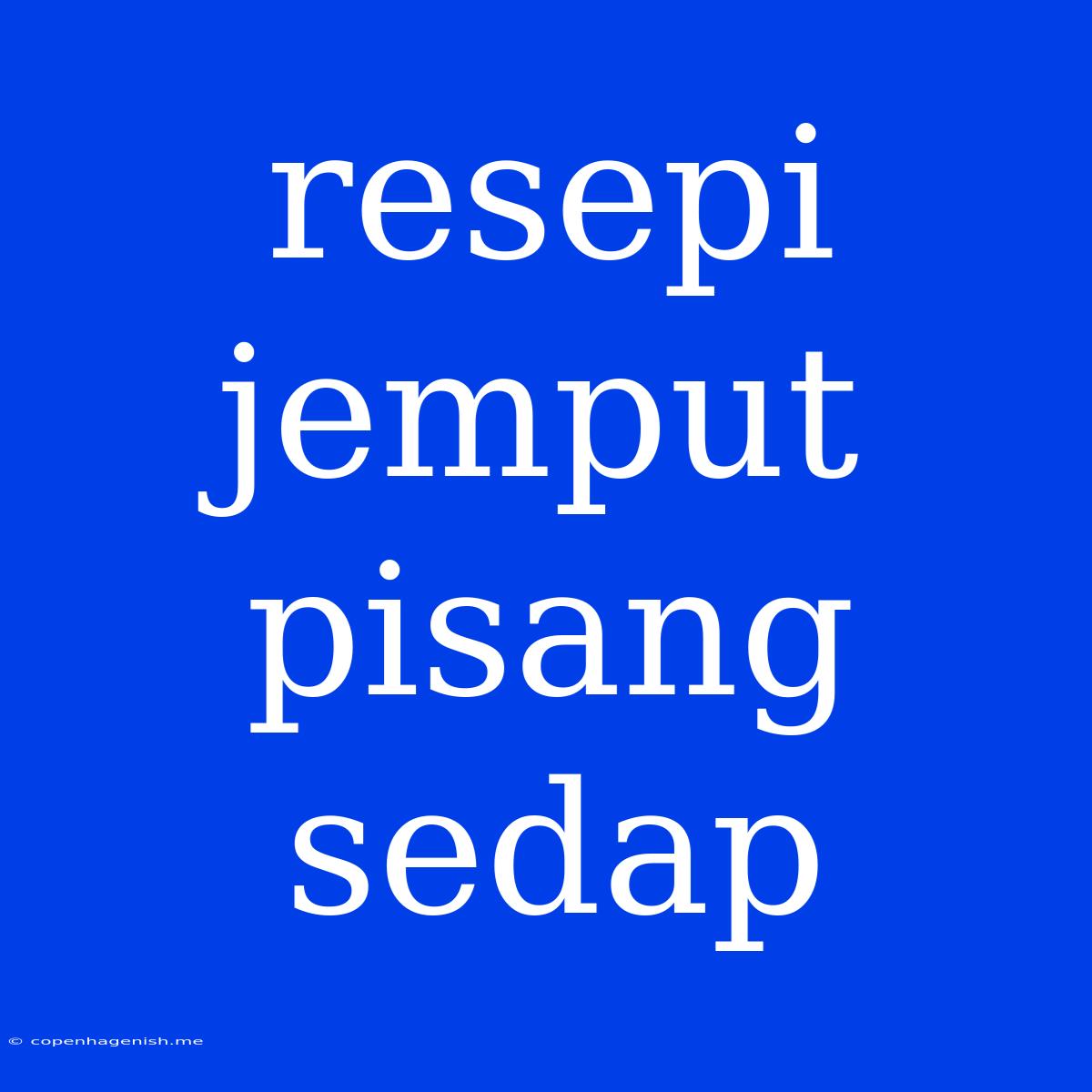 Resepi Jemput Pisang Sedap