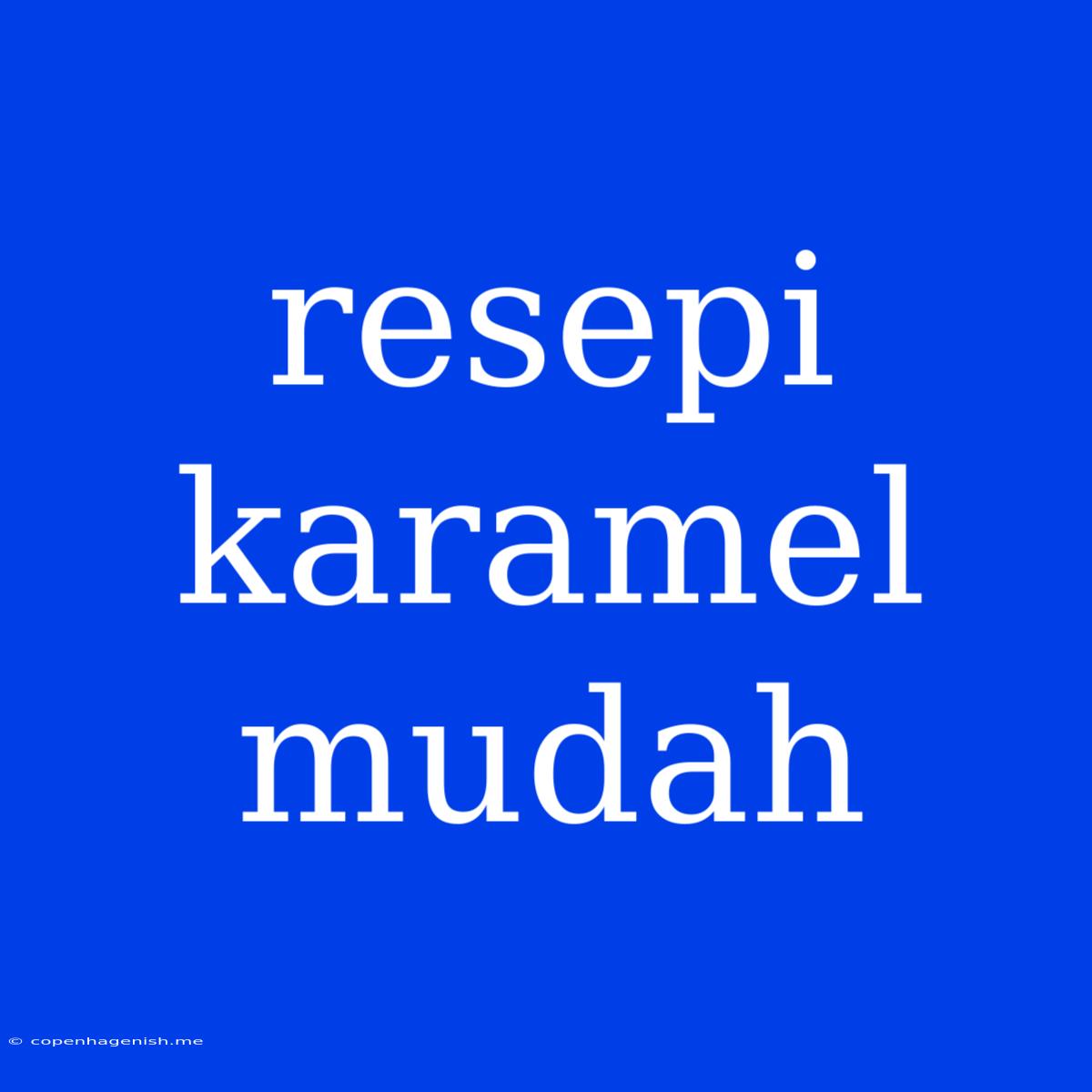 Resepi Karamel Mudah