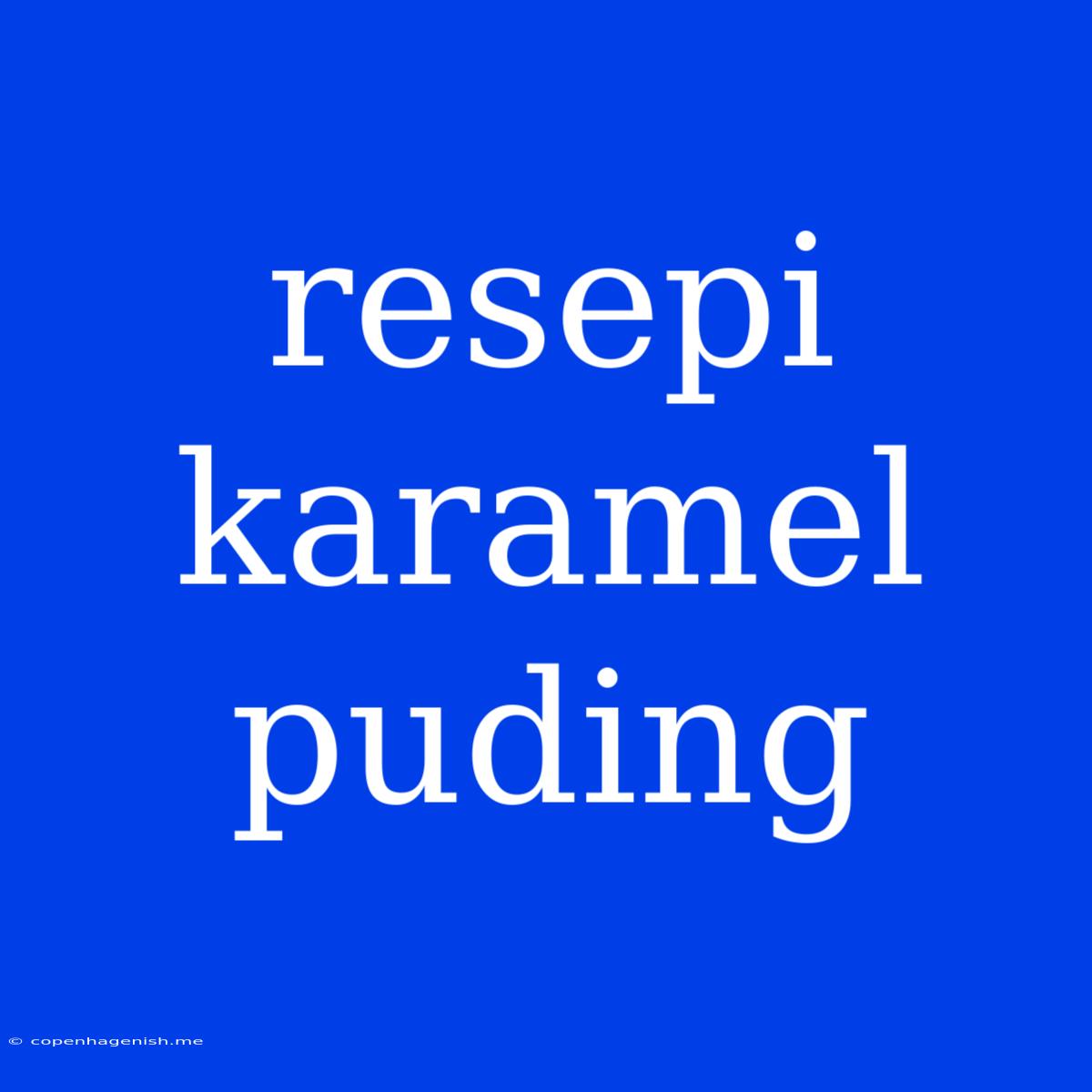 Resepi Karamel Puding