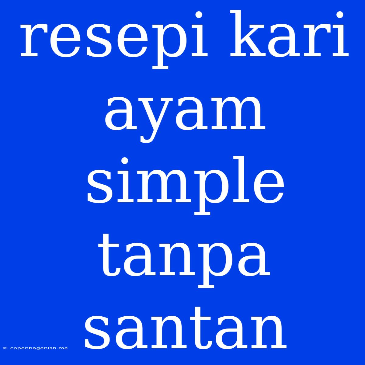 Resepi Kari Ayam Simple Tanpa Santan