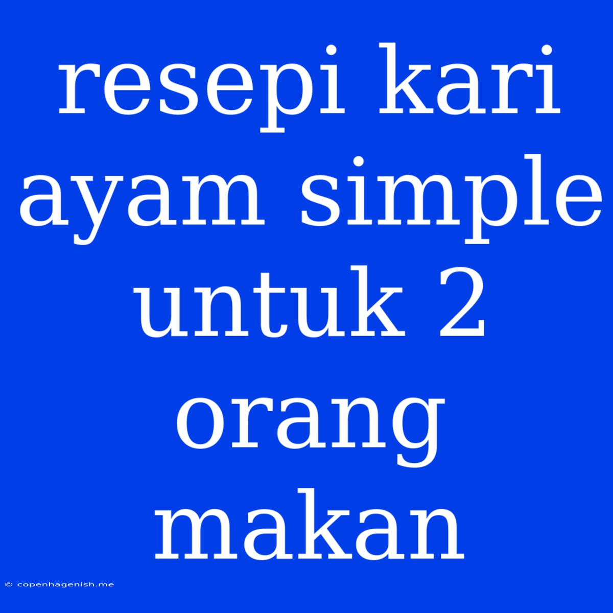 Resepi Kari Ayam Simple Untuk 2 Orang Makan